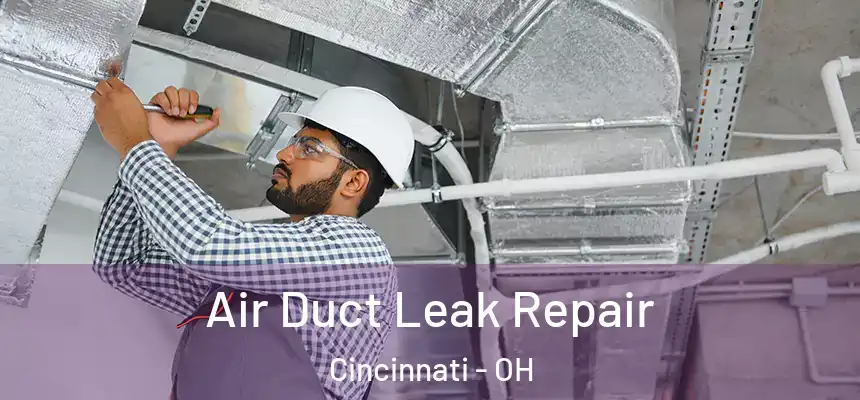 Air Duct Leak Repair Cincinnati - OH