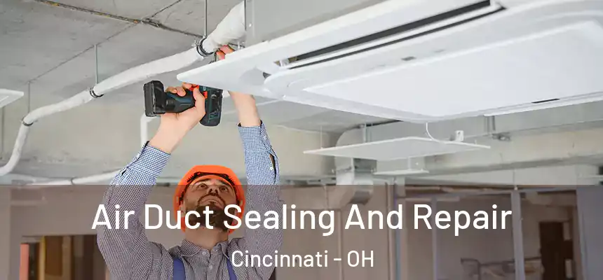 Air Duct Sealing And Repair Cincinnati - OH