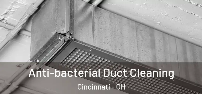 Anti-bacterial Duct Cleaning Cincinnati - OH