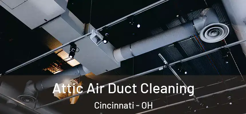 Attic Air Duct Cleaning Cincinnati - OH
