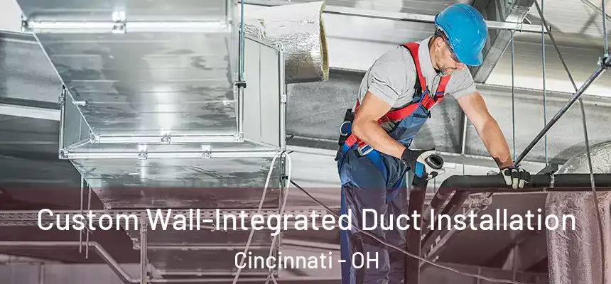 Custom Wall-Integrated Duct Installation Cincinnati - OH
