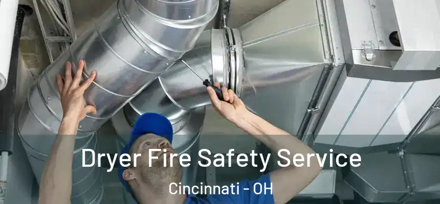 Dryer Fire Safety Service Cincinnati - OH