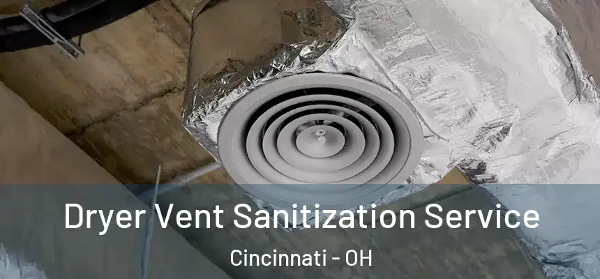 Dryer Vent Sanitization Service Cincinnati - OH