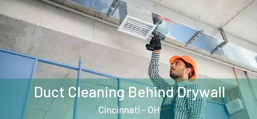 Duct Cleaning Behind Drywall Cincinnati - OH