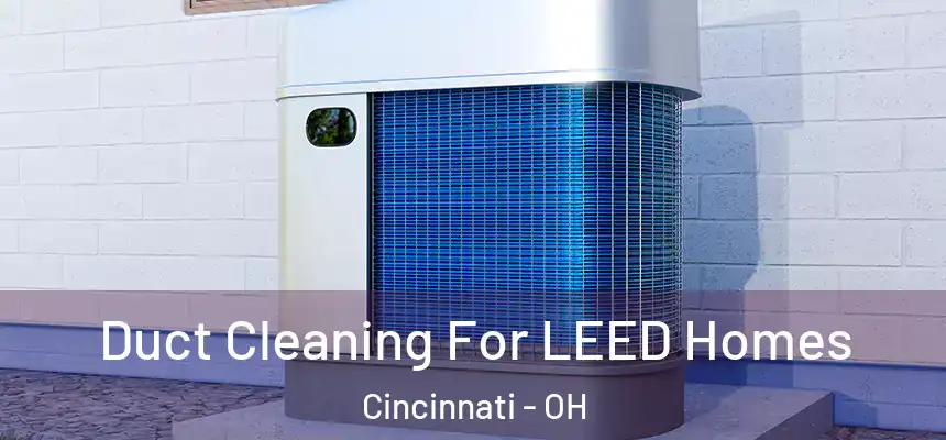 Duct Cleaning For LEED Homes Cincinnati - OH