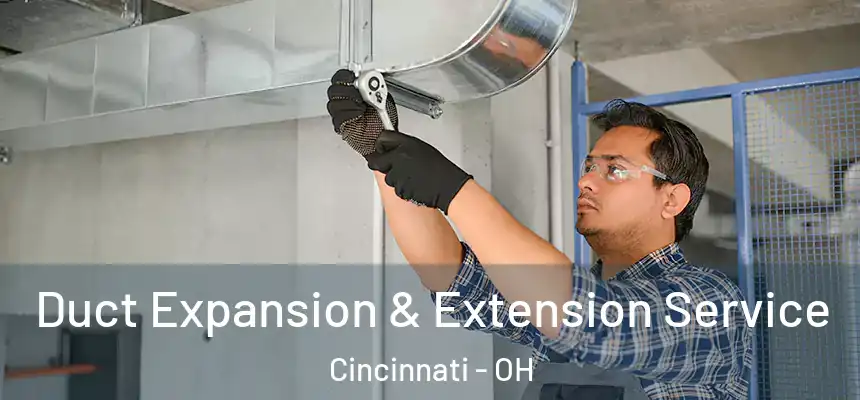 Duct Expansion & Extension Service Cincinnati - OH