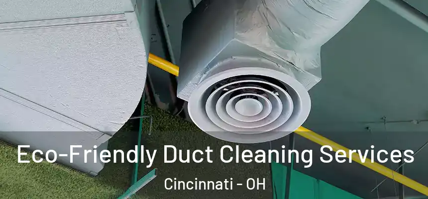 Eco-Friendly Duct Cleaning Services Cincinnati - OH