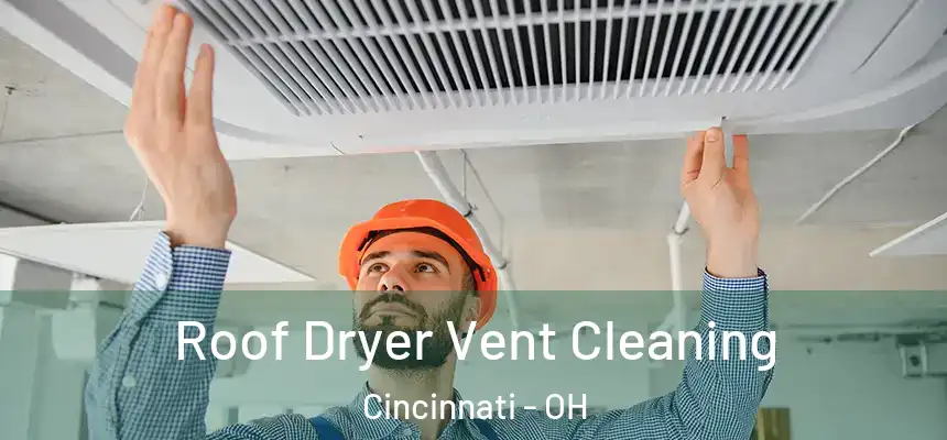 Roof Dryer Vent Cleaning Cincinnati - OH