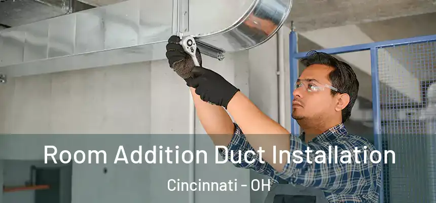 Room Addition Duct Installation Cincinnati - OH