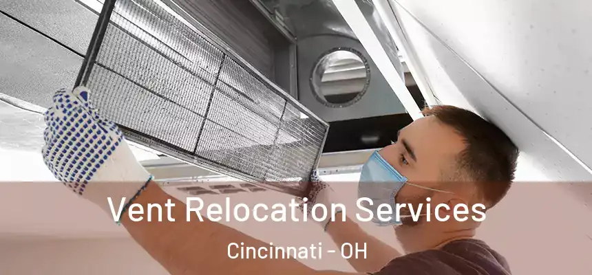 Vent Relocation Services Cincinnati - OH