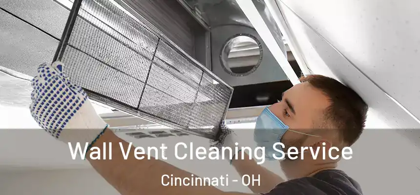 Wall Vent Cleaning Service Cincinnati - OH